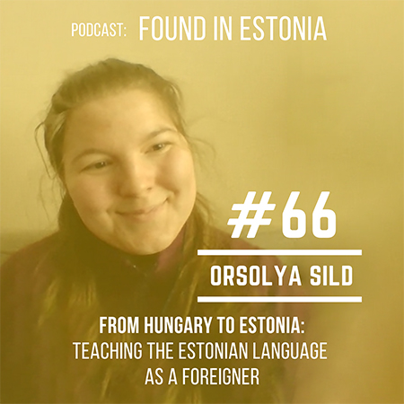 Found in Estonia podcast with Orsolya from Hungary
